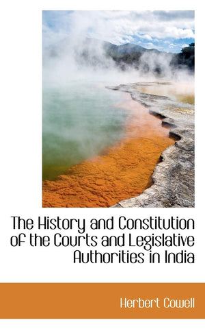 The History and Constitution of the Courts and Legislative Authorities in India,Used