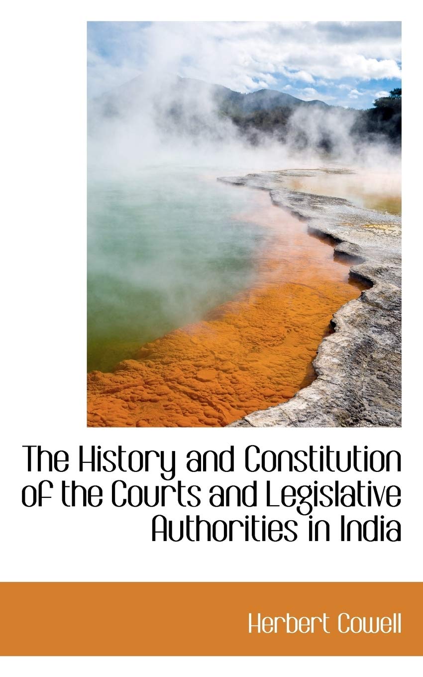 The History and Constitution of the Courts and Legislative Authorities in India,Used