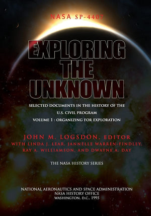 Exploring The Unknown  Selected Documents In The History Of The U.S. Civil Space Program Volume I: Organizing For Exploration,Used