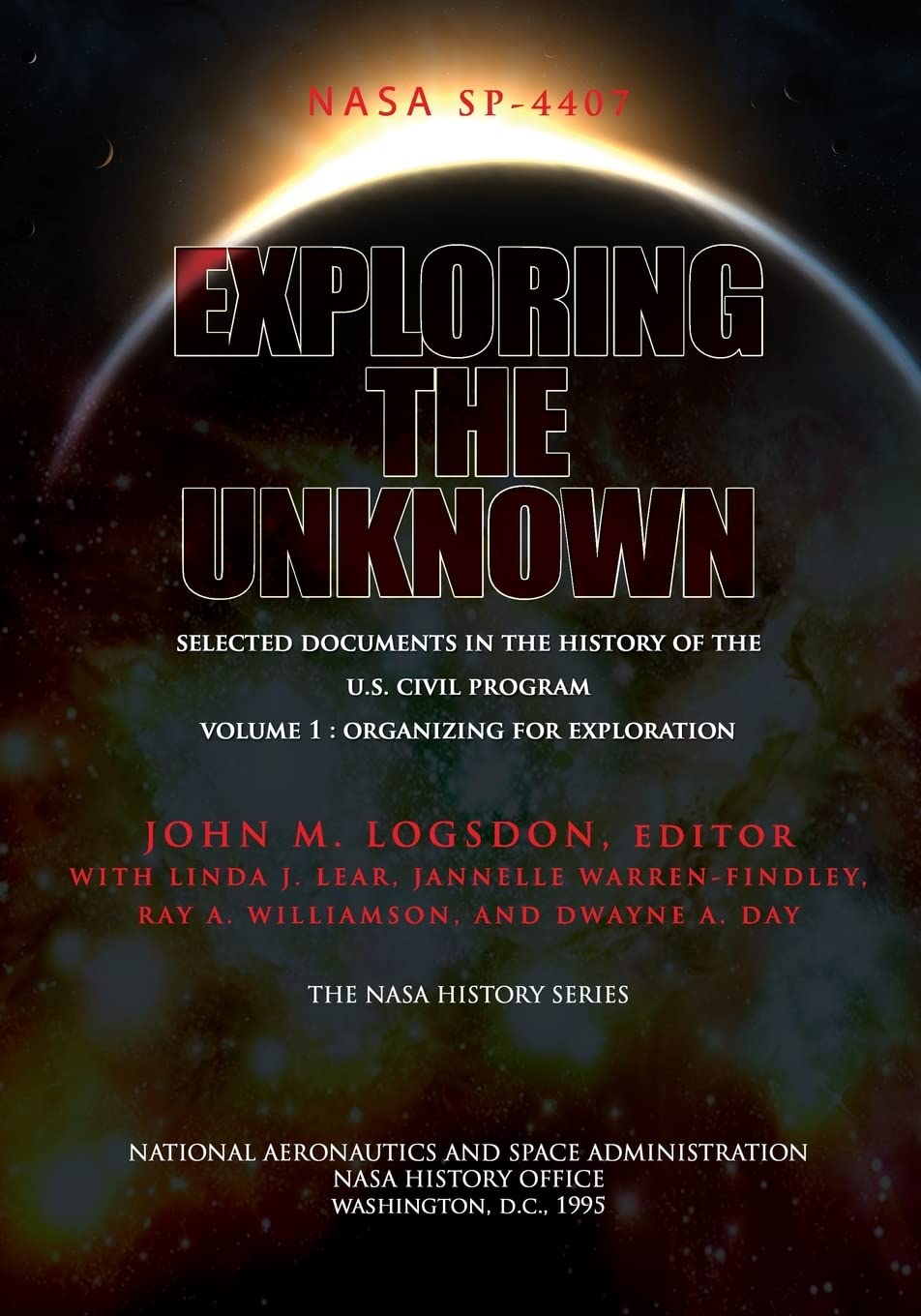 Exploring The Unknown  Selected Documents In The History Of The U.S. Civil Space Program Volume I: Organizing For Exploration,Used
