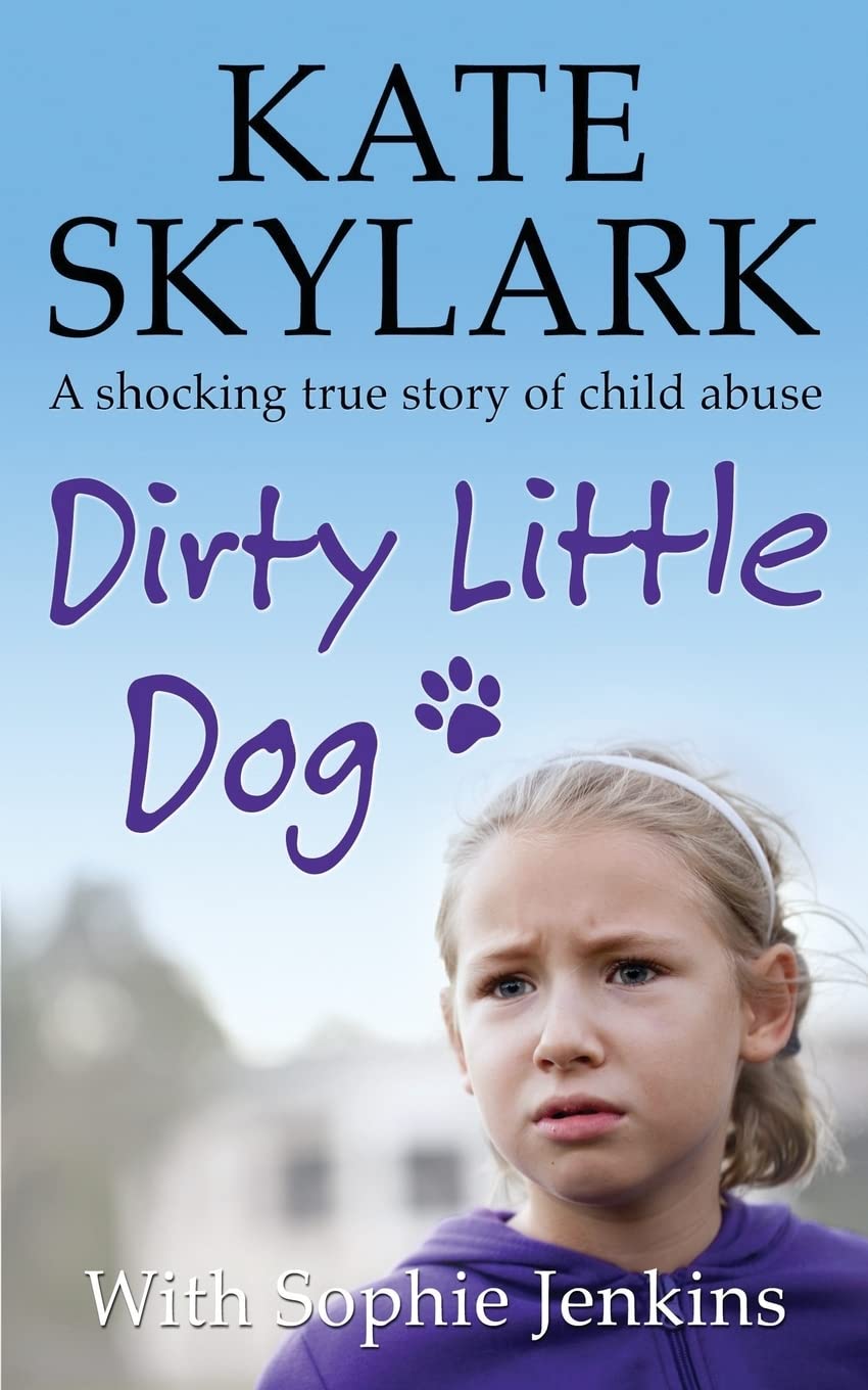 Dirty Little Dog: A Horrifying True Story of Child Abuse, and the Little Girl Who Couldn't Tell a Soul (Skylark Child Abuse True,Used