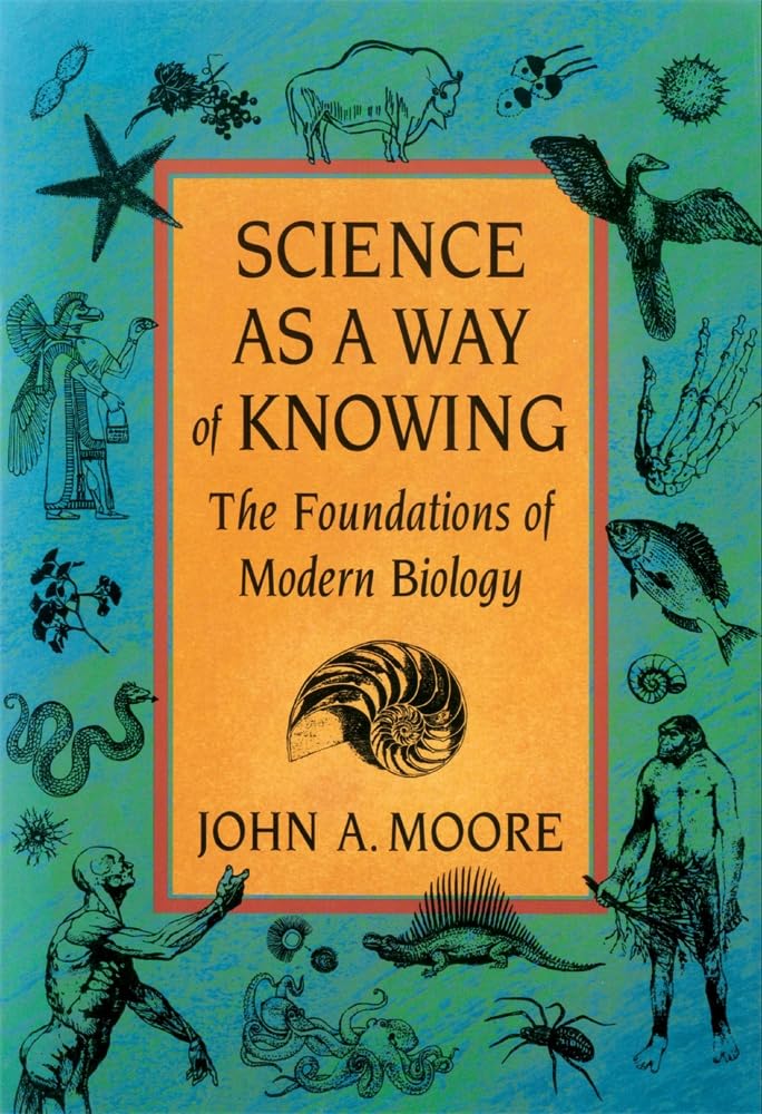 Science As A Way Of Knowing: The Foundations Of Modern Biology,New