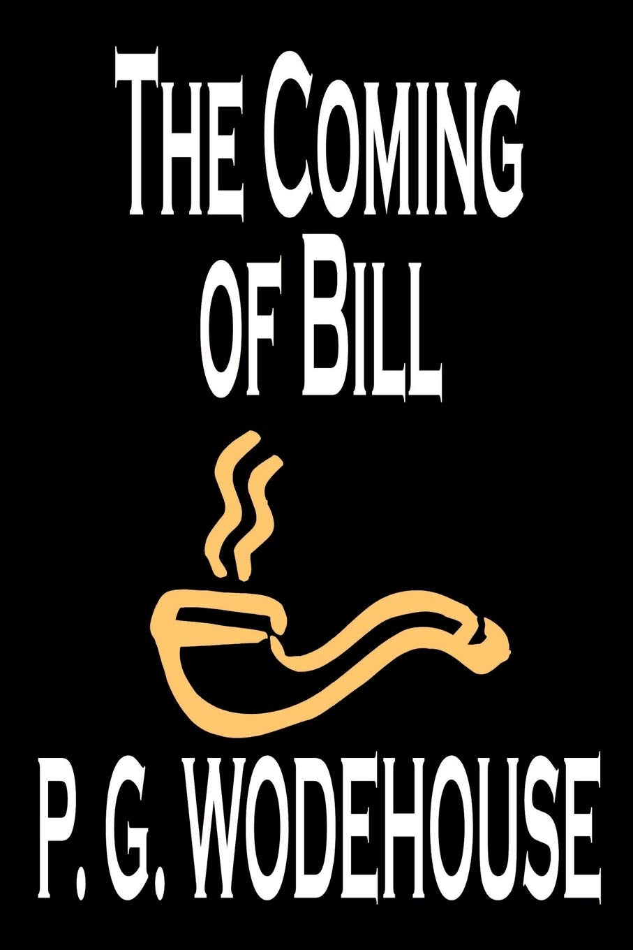 The Coming Of Bill By P. G. Wodehouse, Fiction, Literary,Used