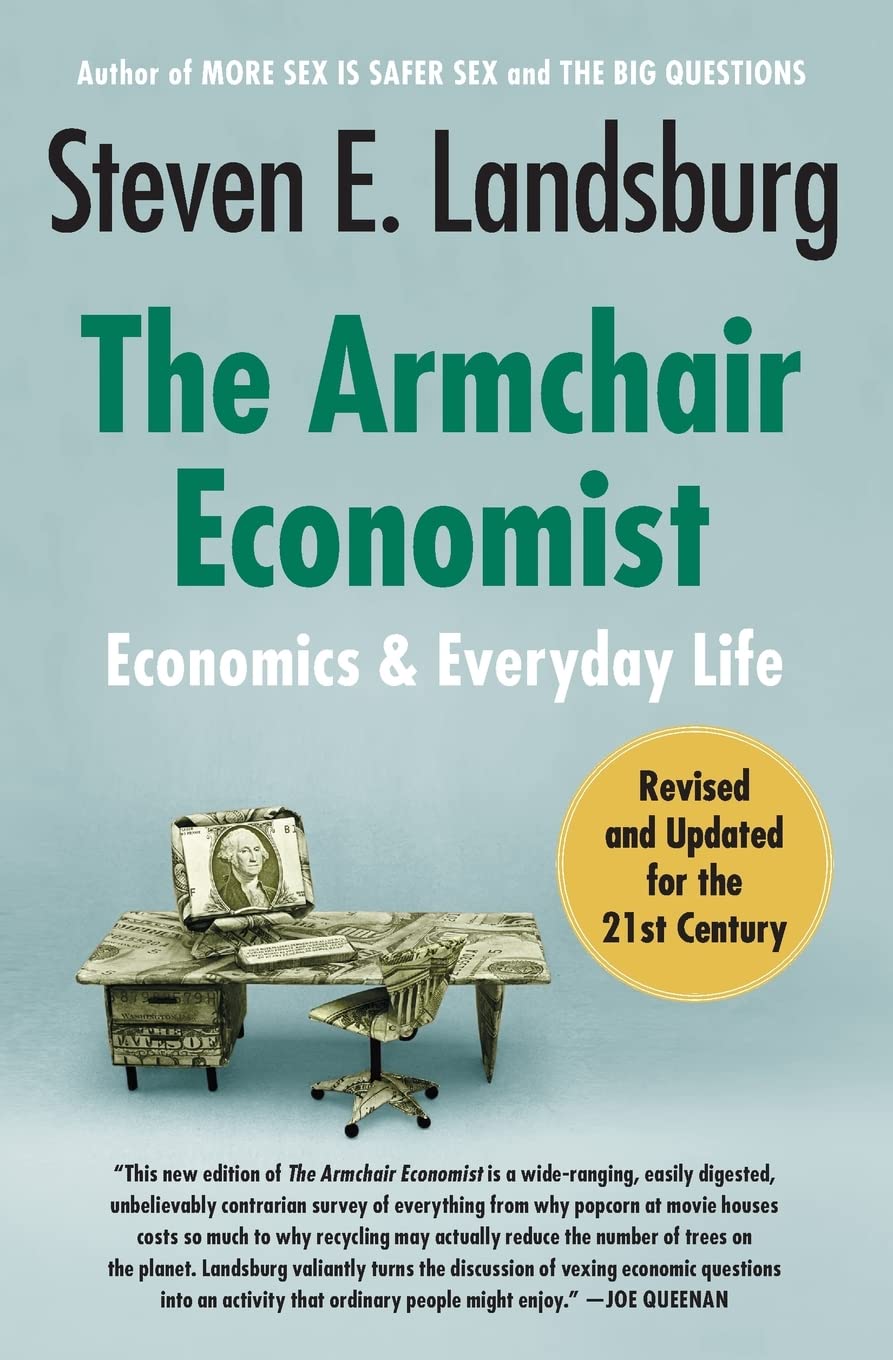 The Armchair Economist: Economics And Everyday Life