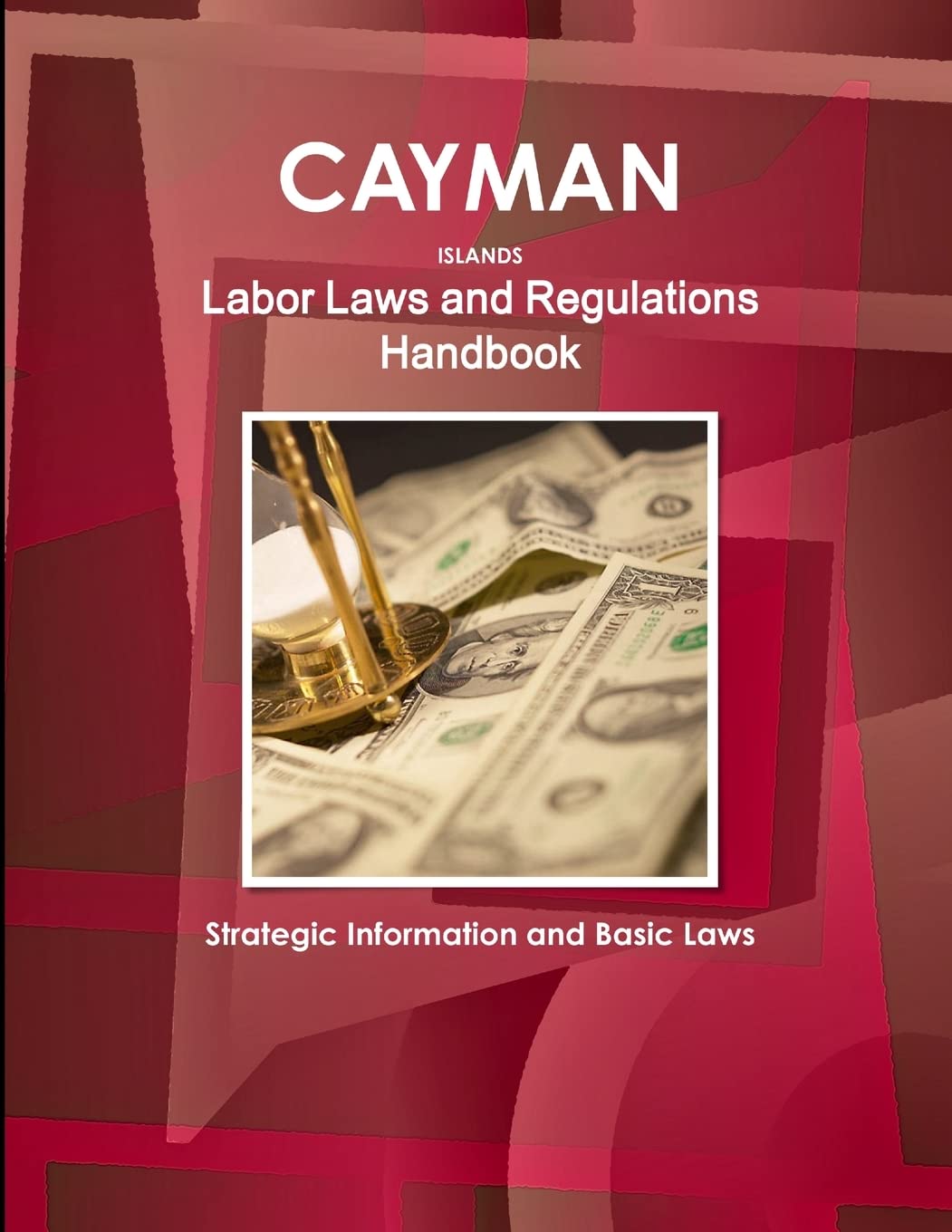 Cayman Islands Labor Laws and Regulations Handbook: Strategic Information and Basic Laws (World Business Law Library),Used