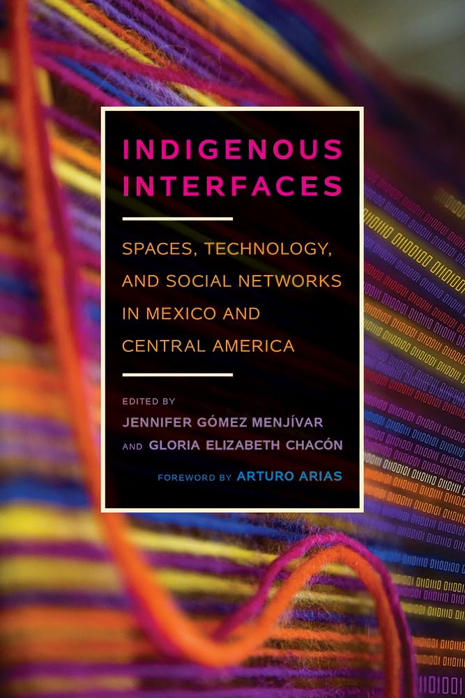 Indigenous Interfaces: Spaces, Technology, And Social Networks In Mexico And Central America (Critical Issues In Indigenous Stud,Used
