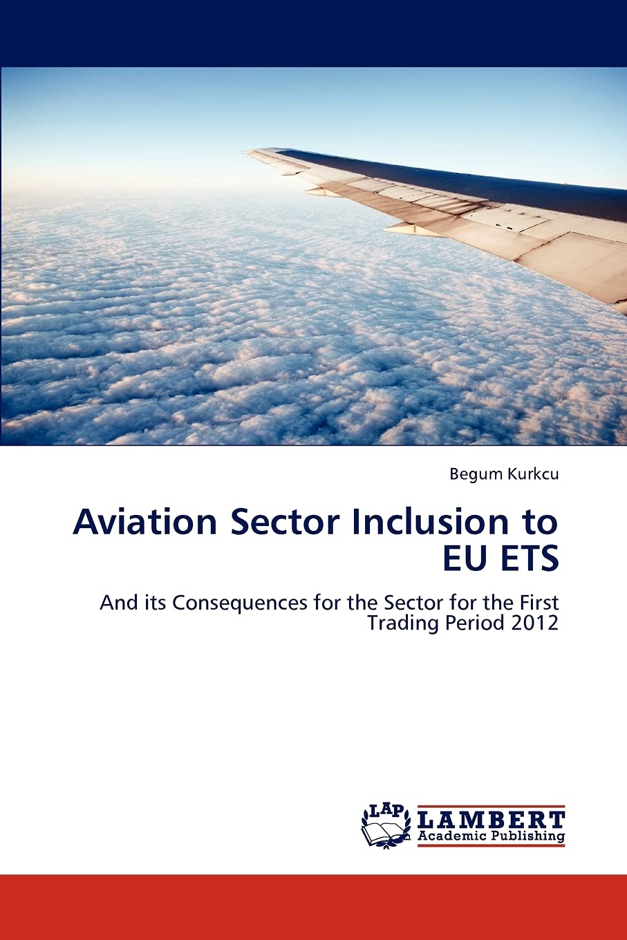 Aviation Sector Inclusion to EU ETS: And its Consequences for the Sector for the First Trading Period 2012,Used