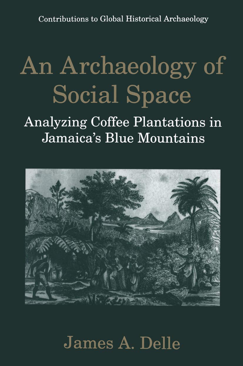 An Archaeology of Social Space: Analyzing Coffee Plantations in Jamaicas Blue Mountains (Contributions To Global Historical Arch,Used