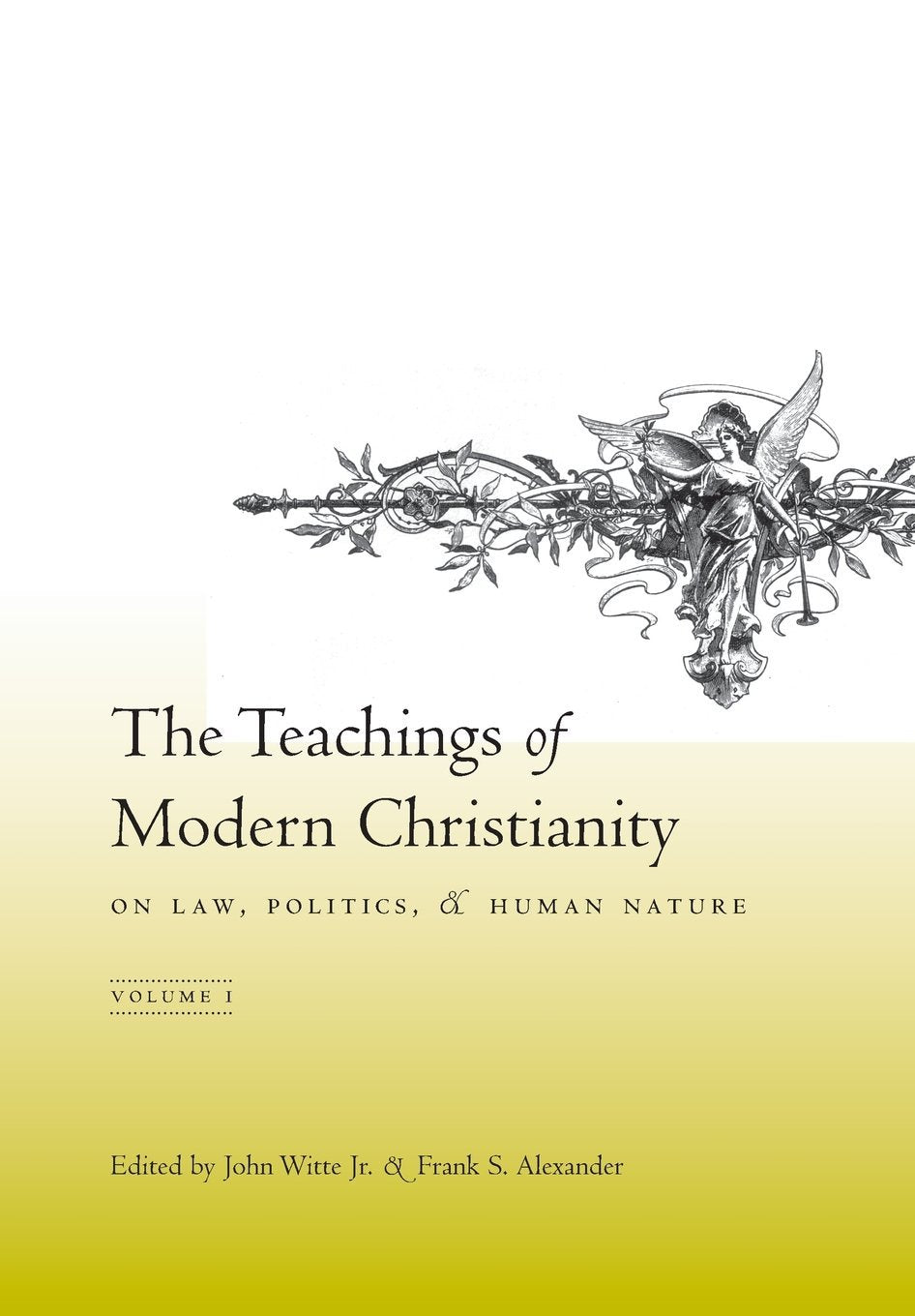 The Teachings Of Modern Christianity On Law, Politics, & Human Nature: Volume One