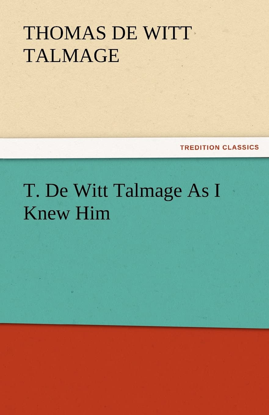 T. de Witt Talmage as I Knew Him,Used