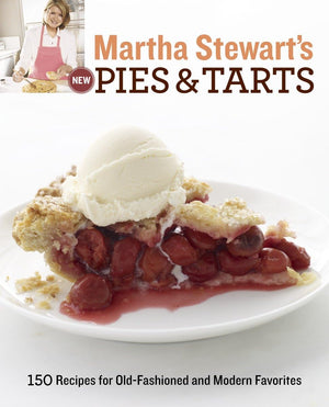 Martha Stewart'S New Pies And Tarts: 150 Recipes For Oldfashioned And Modern Favorites: A Baking Book,New
