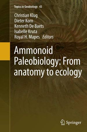 Ammonoid Paleobiology: From anatomy to ecology (Topics in Geobiology, 43),Used