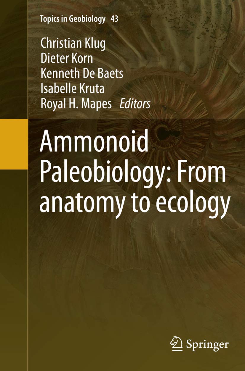Ammonoid Paleobiology: From anatomy to ecology (Topics in Geobiology, 43),Used