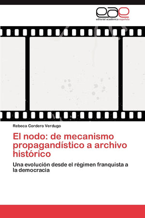 El nodo: de mecanismo propagandstico a archivo histrico: Una evolucin desde el rgimen franquista a la democracia (Spanis,Used