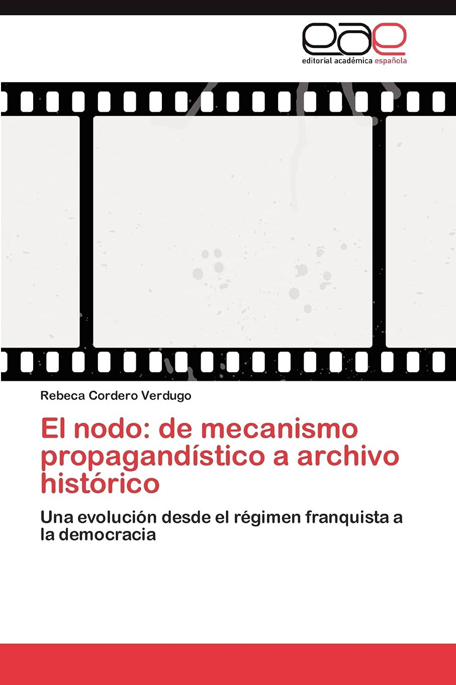 El nodo: de mecanismo propagandstico a archivo histrico: Una evolucin desde el rgimen franquista a la democracia (Spanis,Used