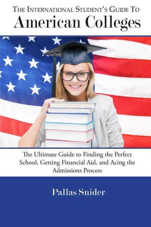 The International Student's Guide to American Colleges: The Ultimate Guide to Finding the Perfect School, Getting Financial Aid,,Used