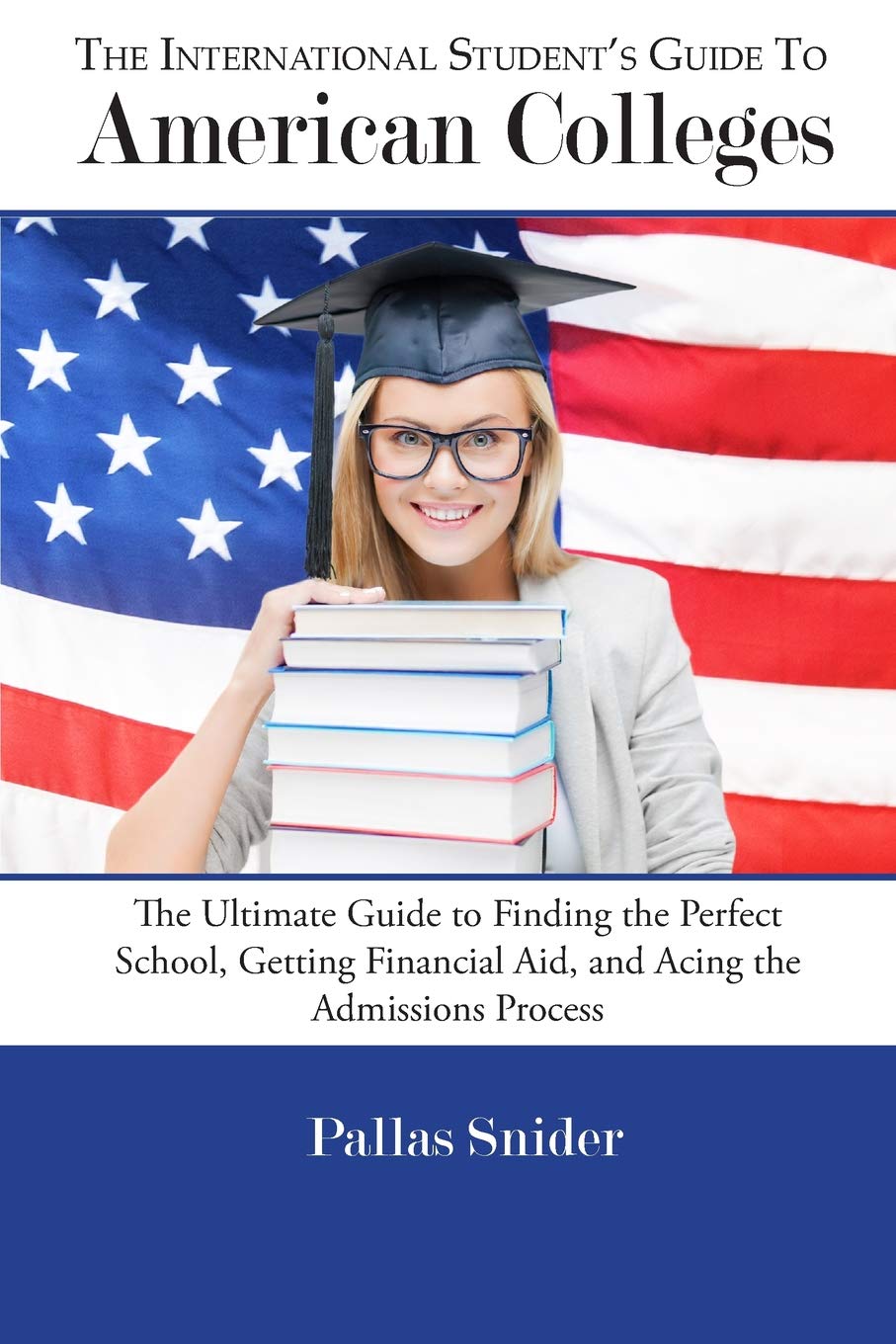 The International Student's Guide to American Colleges: The Ultimate Guide to Finding the Perfect School, Getting Financial Aid,,Used