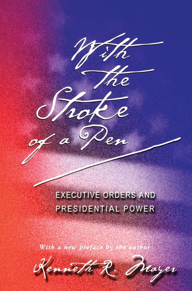 With the Stroke of a Pen: Executive Orders and Presidential Power.,Used