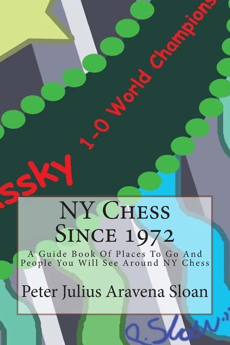 Ny Chess Since 1972: A Guide Book Of Places To Go And People You Will See Around Ny Chess,Used