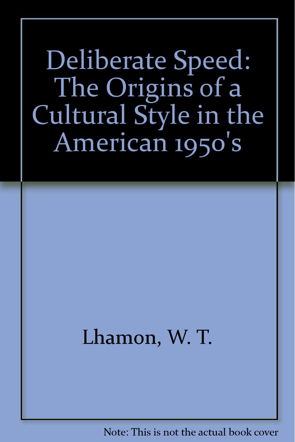 Deliberate Speed: The Origins of a Cultural Style in the American 1950s,Used