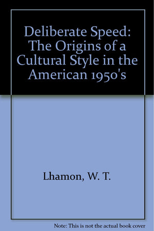 Deliberate Speed: The Origins of a Cultural Style in the American 1950s,Used