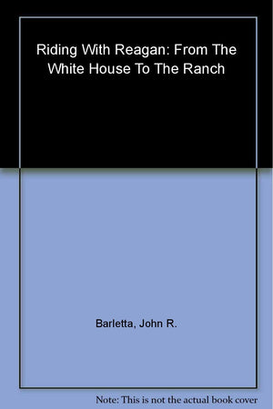 Riding With Reagan: From The White House To The Ranch,New