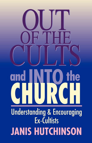 Out of the Cults and Into the Church: Understanding and Encouraging ExCultists,Used