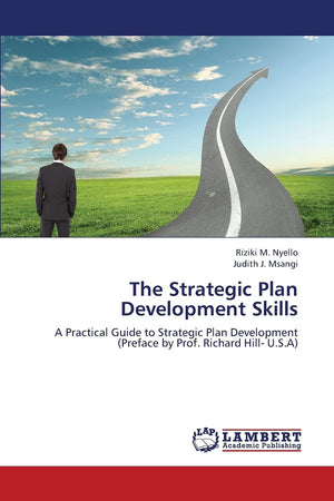 The Strategic Plan Development Skills: A Practical Guide to Strategic Plan Development (Preface by Prof. Richard Hill U.S.A),Used
