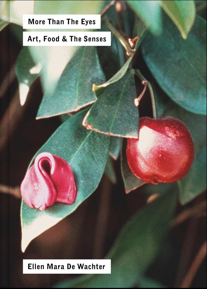 More Than the Eyes: Art, Food and the Senses,New