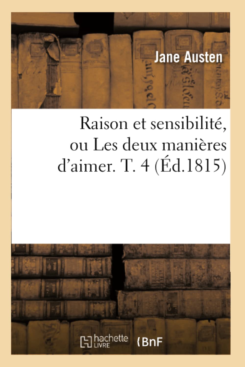 Raison Et Sensibilit, Ou Les Deux Manires D'Aimer. T. 4 (D.1815) (Litterature) (French Edition),Used
