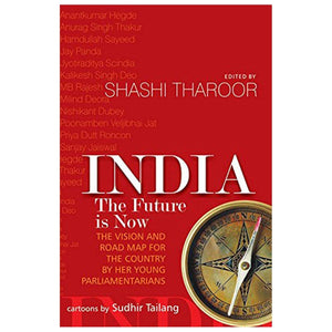 India - The Future Is Now: The Vision And Road Map For The Country By Her Young Parliamentarians