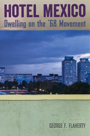 Hotel Mexico: Dwelling on the '68 Movement,New