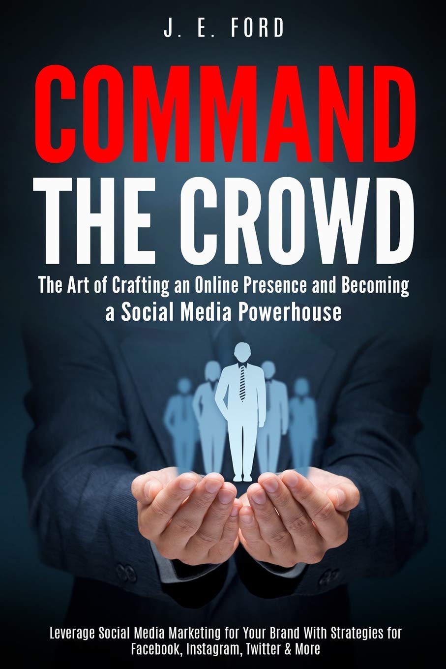 Command the Crowd: The Art of Crafting an Online Presence & Becoming a Social Media Powerhouse: Leverage Social Media Marketing ,Used