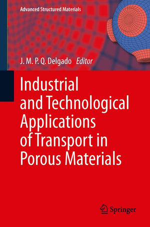 Industrial And Technological Applications Of Transport In Porous Materials (Advanced Structured Materials, 36),Used