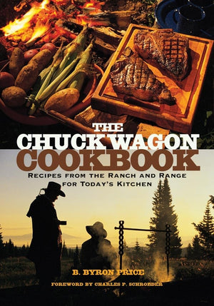 The Chuck Wagon Cookbook: Recipes From The Ranch And Range For Todays Kitchen,New