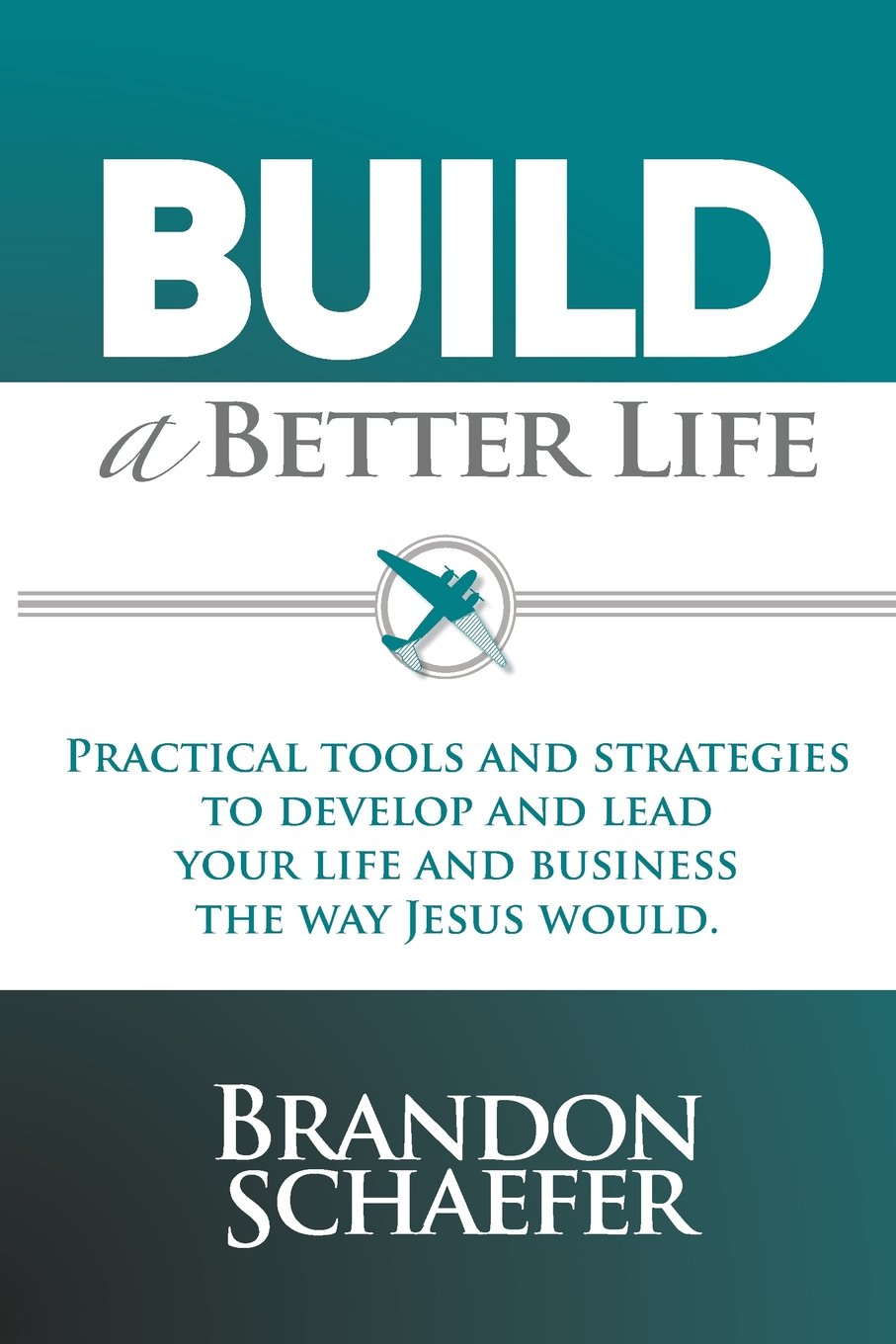 Build A Better Life: Practical Tools and Strategies to Develop and Lead Your Life and Business the Way Jesus Would,Used