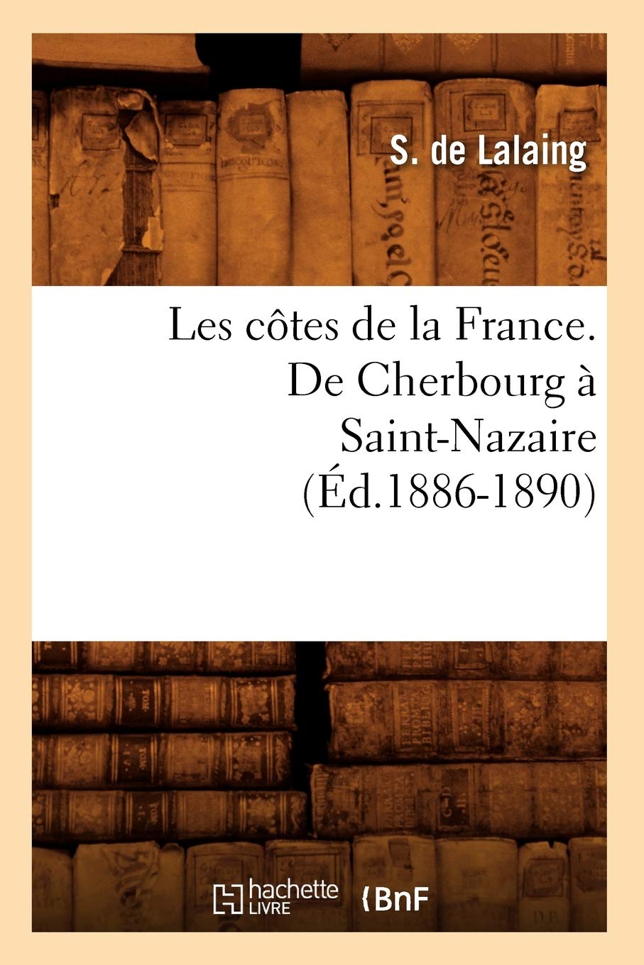 Les Ctes De La France. De Cherbourg  Saintnazaire (D.18861890) (Histoire) (French Edition),New