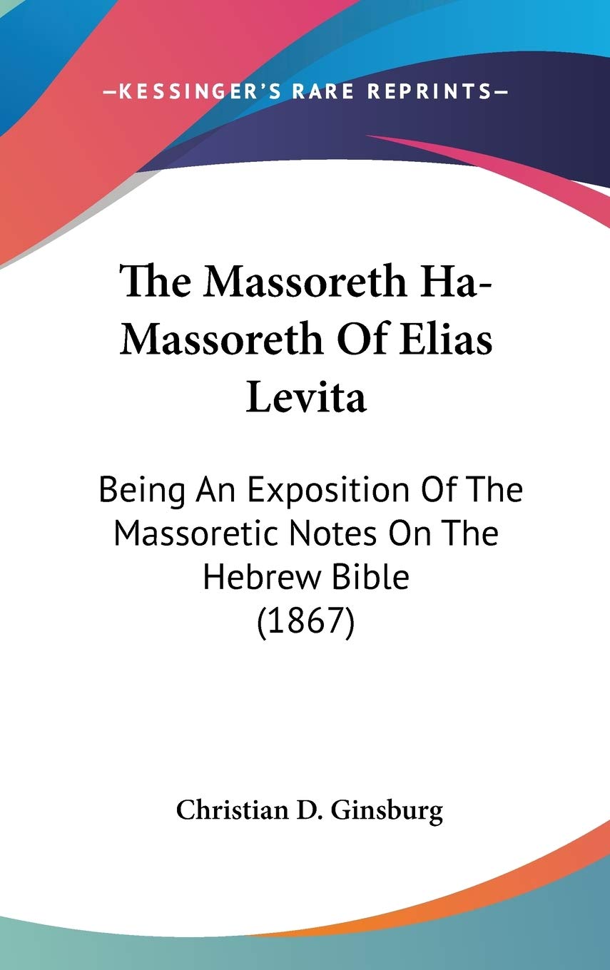 The Massoreth Hamassoreth Of Elias Levita: Being An Exposition Of The Massoretic Notes On The Hebrew Bible (1867),Used