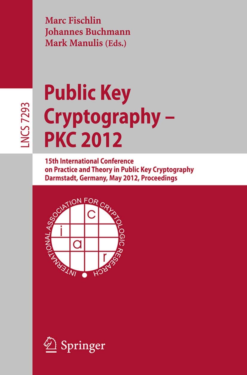 Public Key Cryptography  PKC 2012: 15th International Conference on Practice and Theory in Public Key Cryptography, Darmstadt,,Used