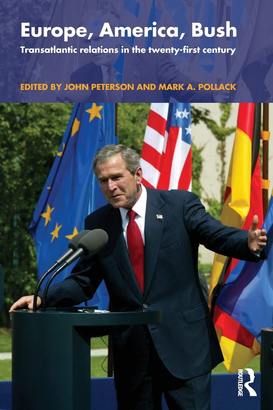 Europe, America, Bush: Transatlantic Relations in the TwentyFirst Century,New