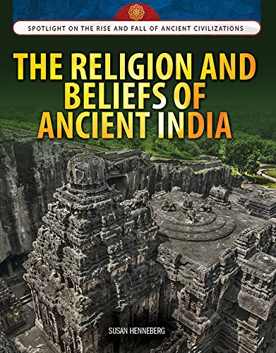 The Religion And Beliefs Of Ancient India (Spotlight On The Rise And Fall Of Ancient Civilizations)