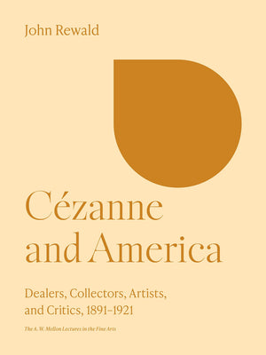 Czanne and America: Dealers, Collectors, Artists, and Critics, 18911921 (The A. W. Mellon Lectures in the Fine Arts, 28),Used