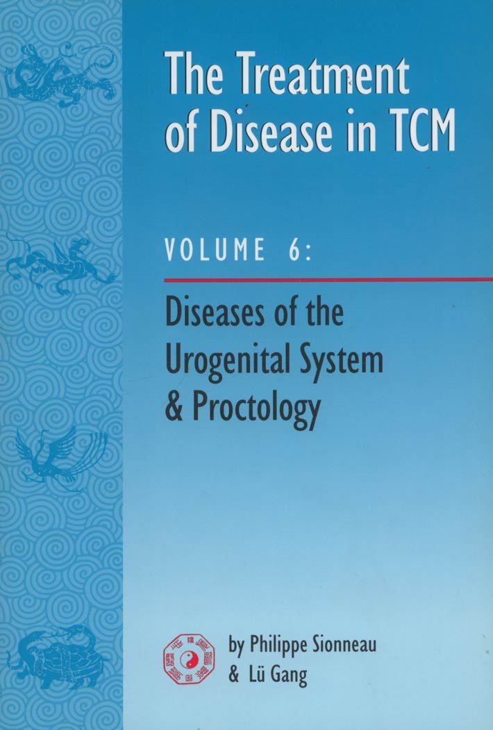 The Treatment Of Disease In Tcm V6 : Diseases Of The Urogenital System & Proctology