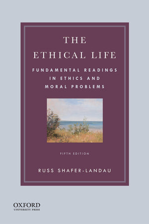 The Ethical Life: Fundamental Readings In Ethics And Moral Problems,New
