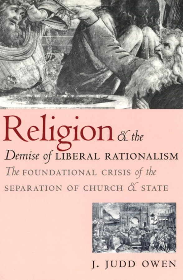 Religion and the Demise of Liberal Rationalism: The Foundational Crisis of the Separation of Church and State,Used