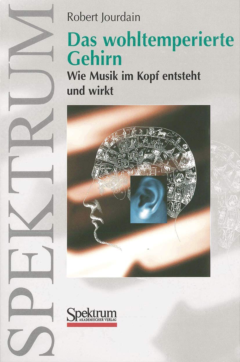 Das wohltemperierte Gehirn: Wie Musik im Kopf entsteht und wirkt (German Edition),New