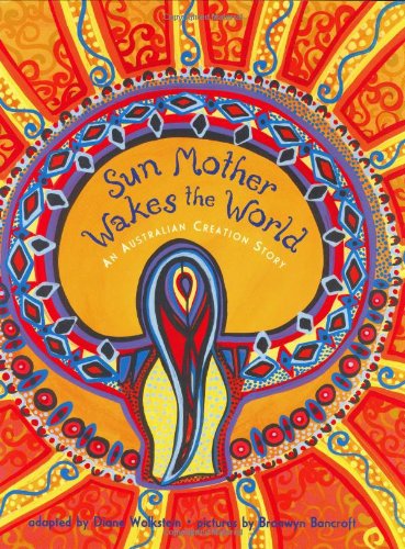 Sun Mother Wakes The World: An Australian Creation Story,New