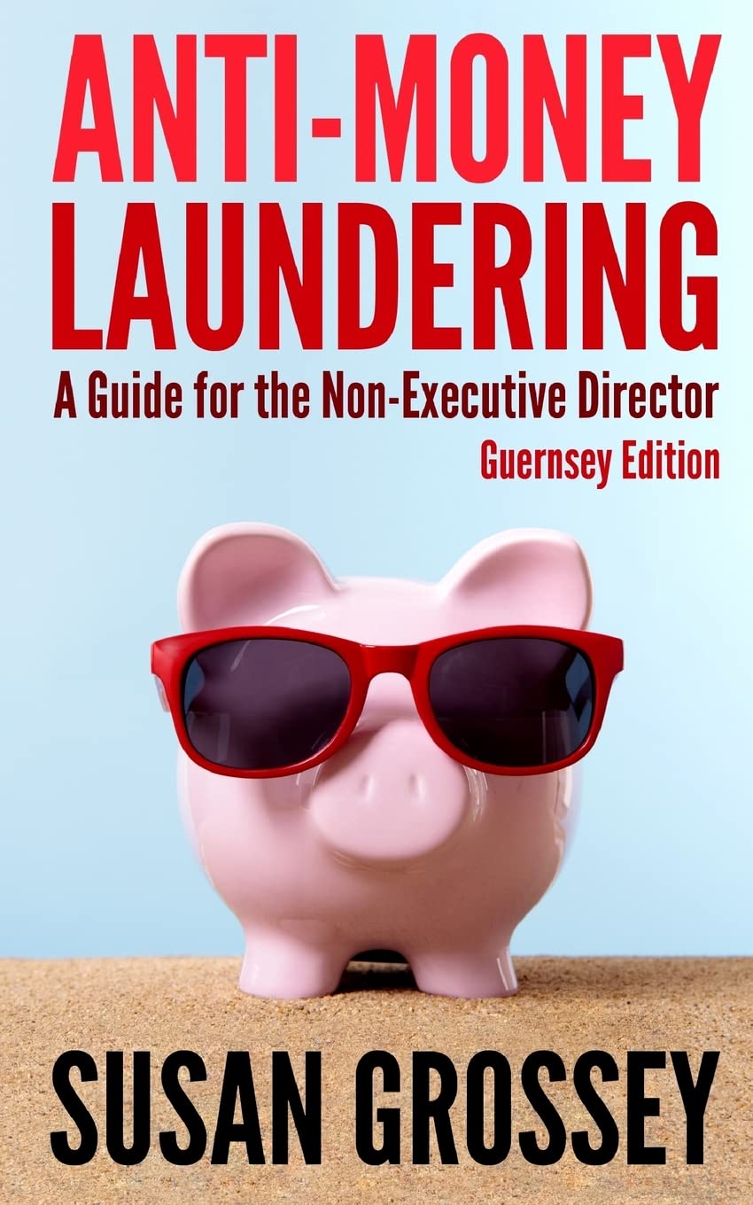 Antimoney Laundering: A Guide For The Nonexecutive Director (Guernsey Edition): Everything Any Director Or Partner Of A Guerns,Used