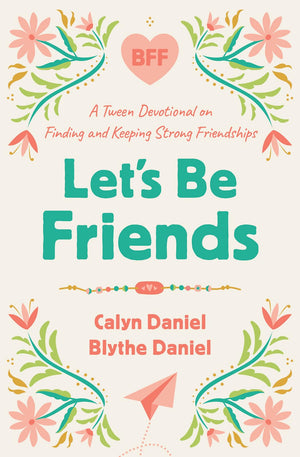 Let'S Be Friends: A Tween Devotional On Finding And Keeping Strong Friendships