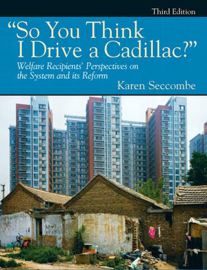 So You Think I Drive a Cadillac?' Welfare Recipients' Perspectives on the System and Its Reform (3rd Edition),New